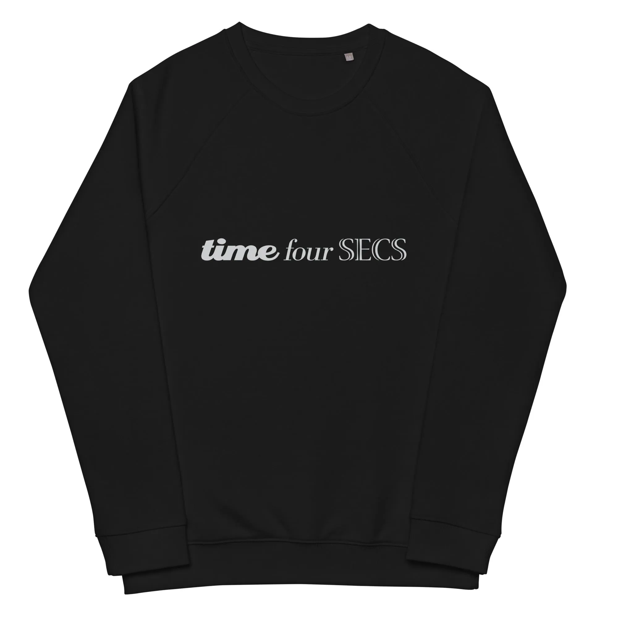 Time Four Secs (text) Unisex organic raglan sweatshirt
