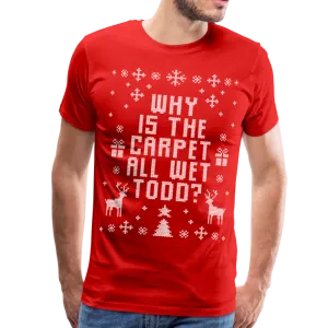 Why is the Carpet Wet Todd Men's Premium T-Shirt (CK1657)