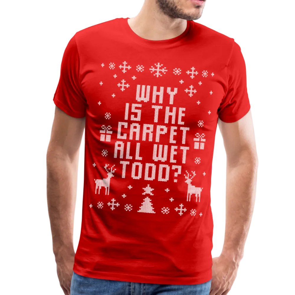 Why is the Carpet Wet Todd Men's Premium T-Shirt (CK1657)